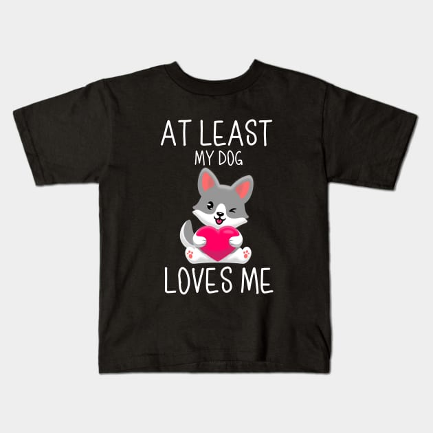 At Least My Dog Loves Me Kids T-Shirt by ilustraLiza